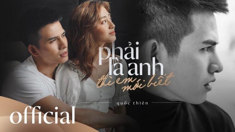 Phải là anh thì em mới biết – Quốc Thiên