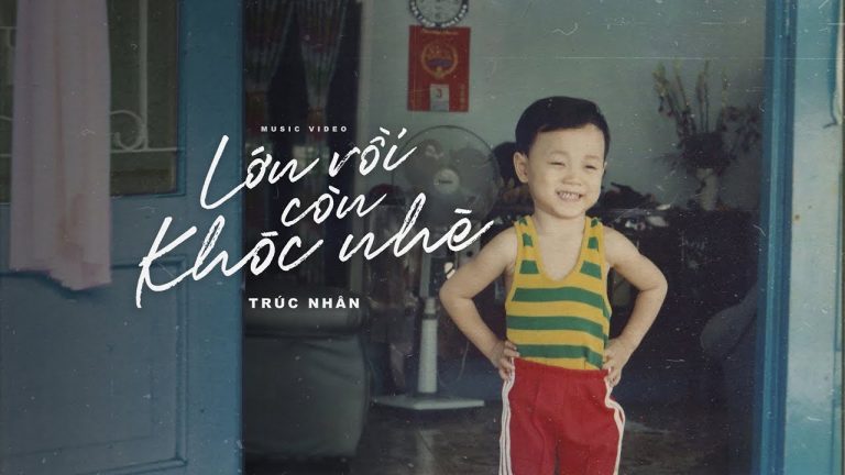 Vừa khóc vừa cười với MV “Lớn rồi còn khóc nhè” của Trúc Nhân